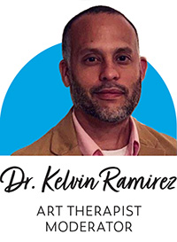 Dr. Kelvin Ramirez, Art Therapist and Moderator